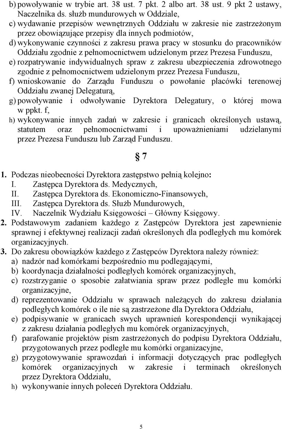 w stosunku do pracowników Oddziału zgodnie z pełnomocnictwem udzielonym przez Prezesa Funduszu, e) rozpatrywanie indywidualnych spraw z zakresu ubezpieczenia zdrowotnego zgodnie z pełnomocnictwem