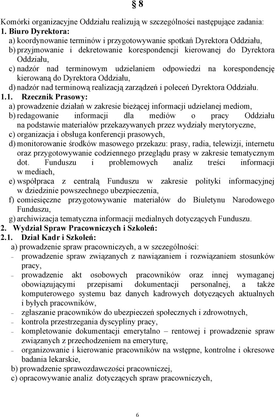 udzielaniem odpowiedzi na korespondencję kierowaną do Dyrektora Oddziału, d) nadzór nad terminową realizacją zarządzeń i poleceń Dyrektora Oddziału. 1.