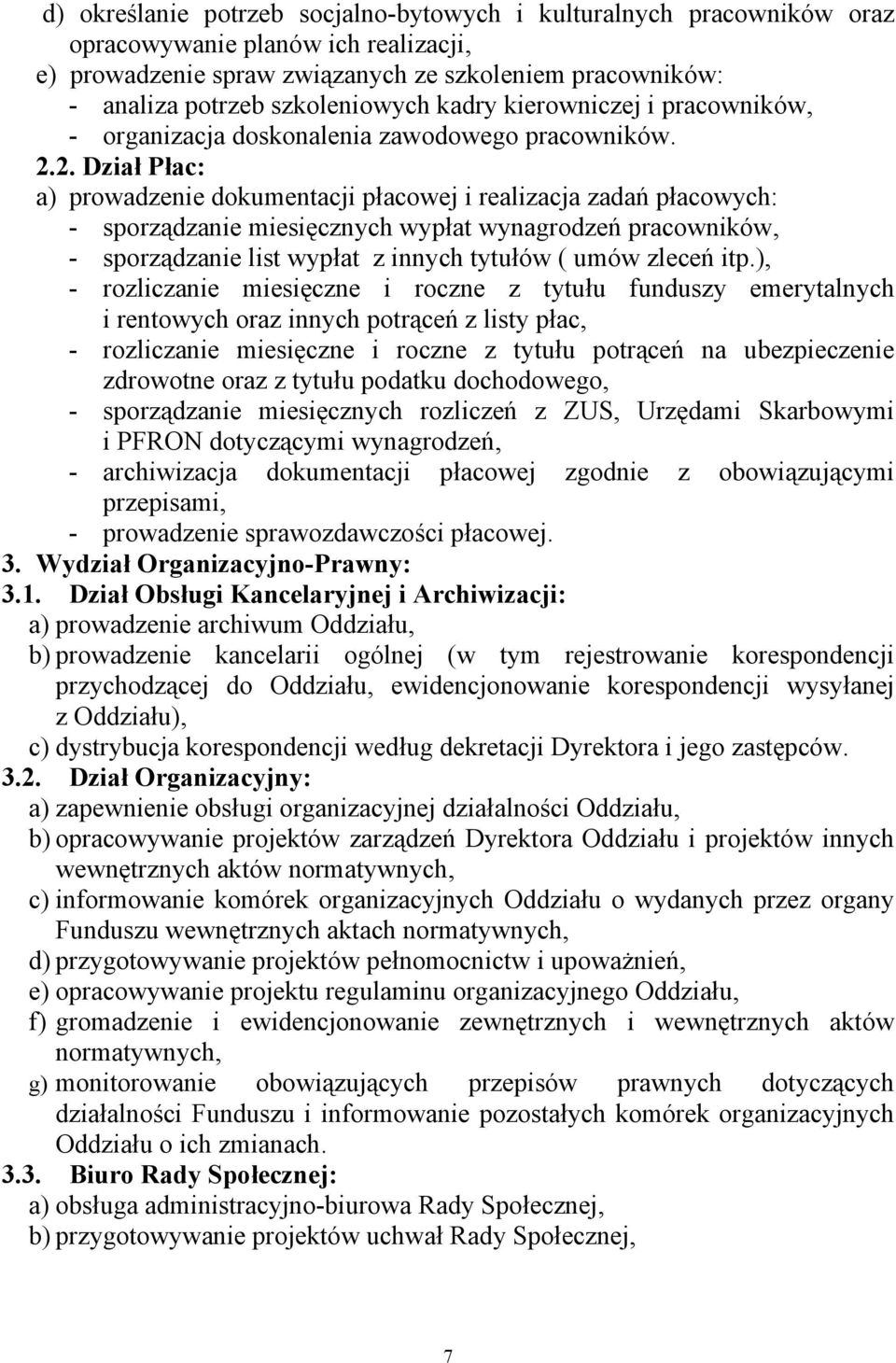 2. Dział Płac: a) prowadzenie dokumentacji płacowej i realizacja zadań płacowych: - sporządzanie miesięcznych wypłat wynagrodzeń pracowników, - sporządzanie list wypłat z innych tytułów ( umów zleceń