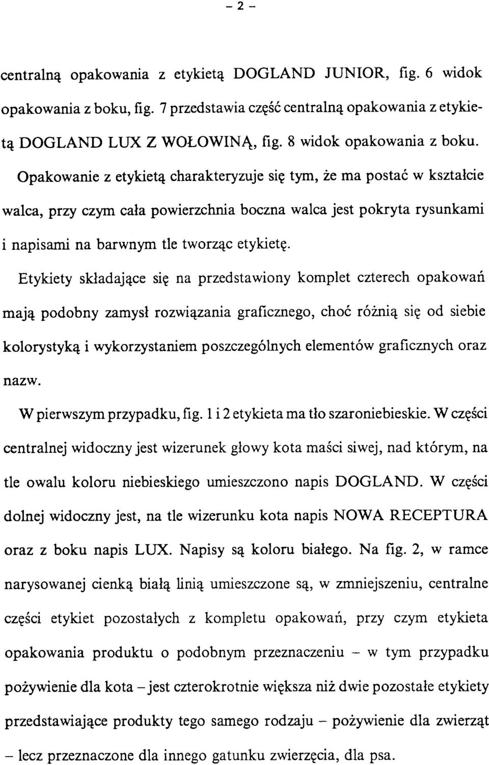 Etykiety składając e si ę n a przedstawion y komple t czterec h opakowa ń mają podobn y zamys ł rozwiązani a graficznego, cho ć różni ą si ę o d siebi e kolorystyką i wykorzystaniem poszczególnyc h