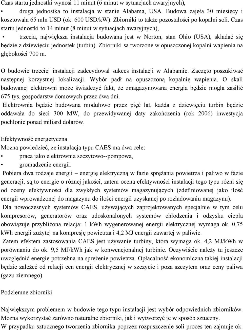 Czas startu jednostki to 14 minut (8 minut w sytuacjach awaryjnych), trzecia, największa instalacja budowana jest w Norton, stan Ohio (USA), składać się będzie z dziewięciu jednostek (turbin).