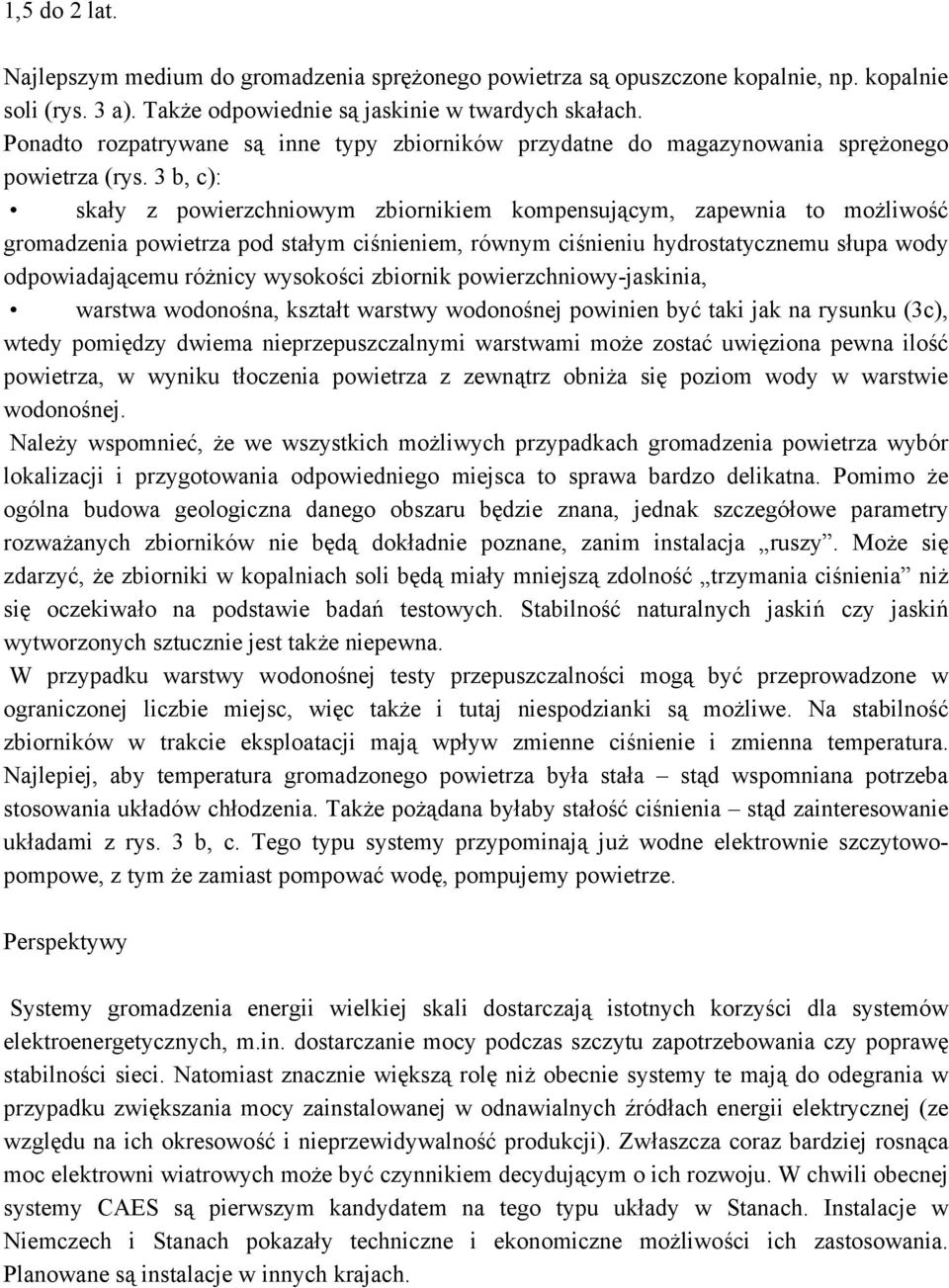 3 b, c): skały z powierzchniowym zbiornikiem kompensującym, zapewnia to możliwość gromadzenia powietrza pod stałym ciśnieniem, równym ciśnieniu hydrostatycznemu słupa wody odpowiadającemu różnicy