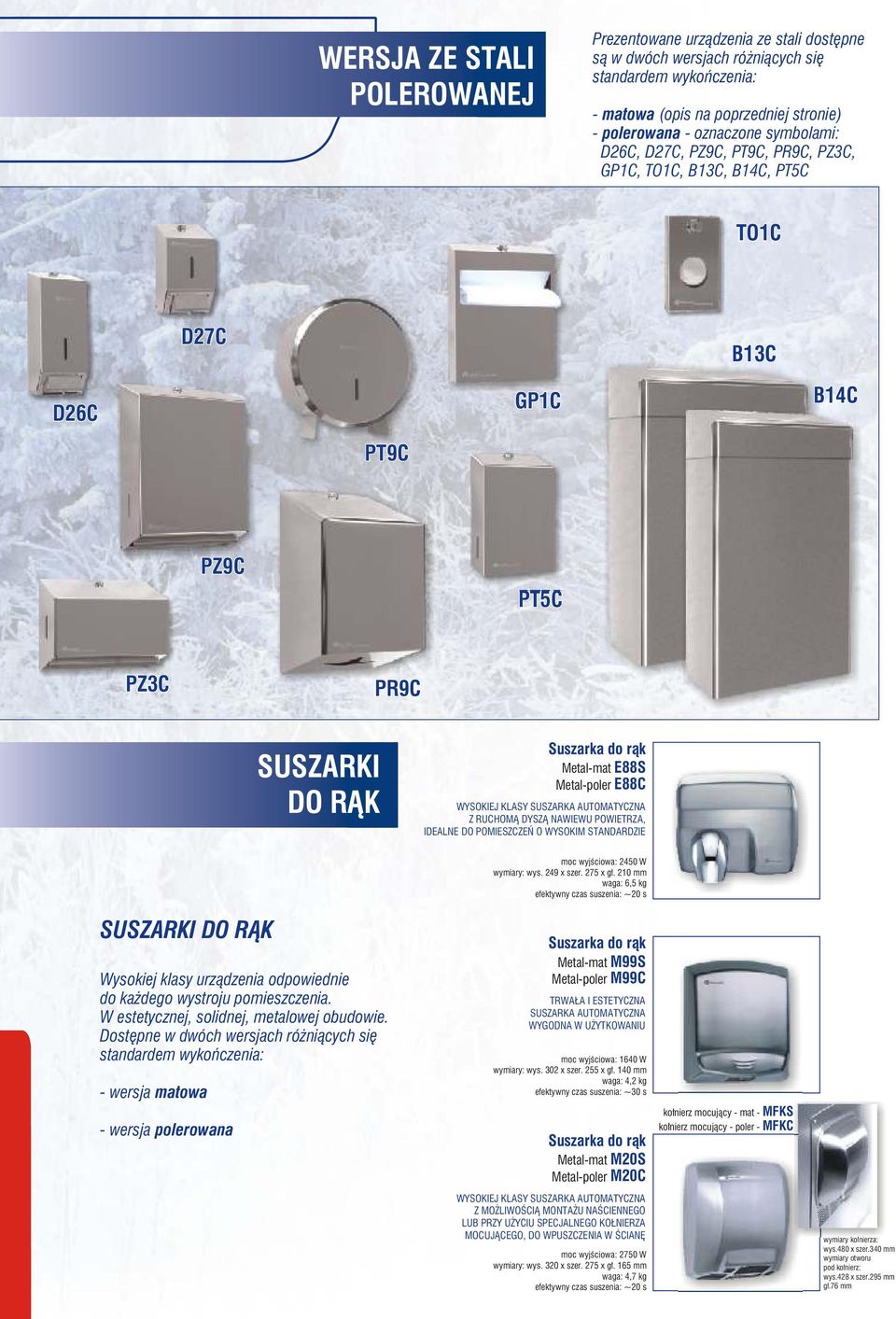 WYSOKIEJ KLASY SUSZARKA AUTOMATYCZNA Z RUCHOMĄ DYSZĄ NAWIEWU POWIETRZA, IDEALNE DO POMIESZCZEŃ O WYSOKIM STANDARDZIE moc wyjściowa: 2450 W wymiary: wys. 249 x szer. 275 x gł.