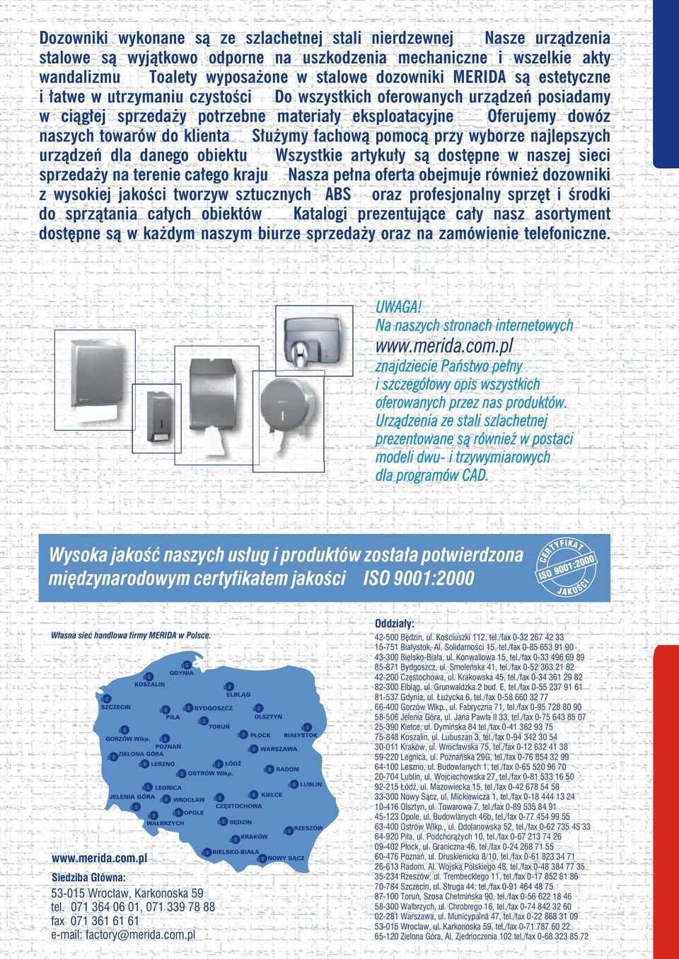 Służymy fachową pomocą przy wyborze najlepszych urządzeń dla danego obiektu Wszystkie artykuły są dostępne w naszej sieci sprzedaży na terenie całego kraju Nasza pełna oferta obejmuje również