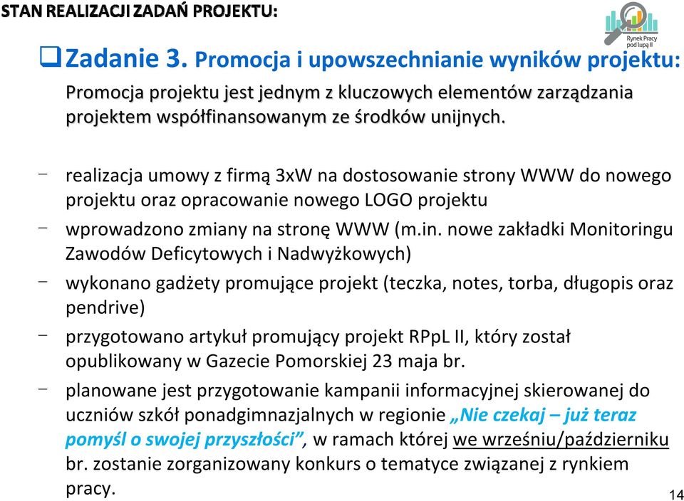 nowe zakładki Monitoringu Zawodów Deficytowych i Nadwyżkowych) wykonano gadżety promujące projekt (teczka, notes, torba, długopis oraz pendrive) przygotowano artykuł promujący projekt RPpL II, który