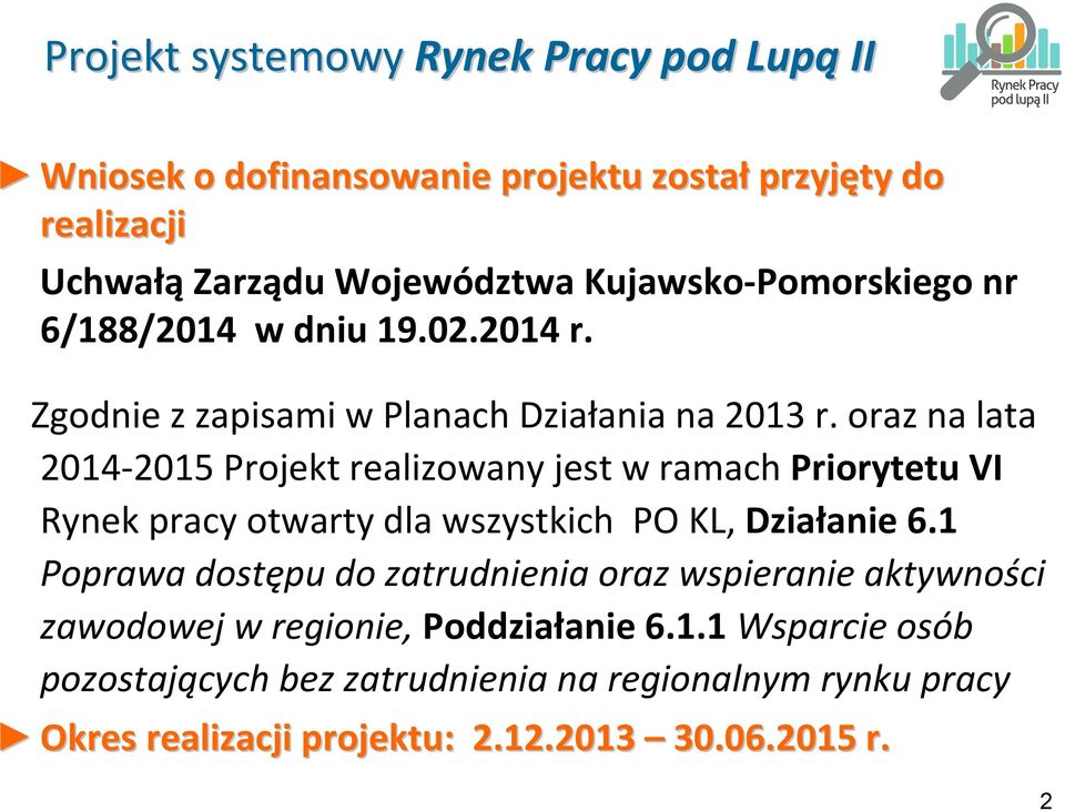 oraz na lata 2014 2015 Projekt realizowany jest w ramach Priorytetu VI Rynek pracy otwarty dla wszystkich PO KL, Działanie 6.