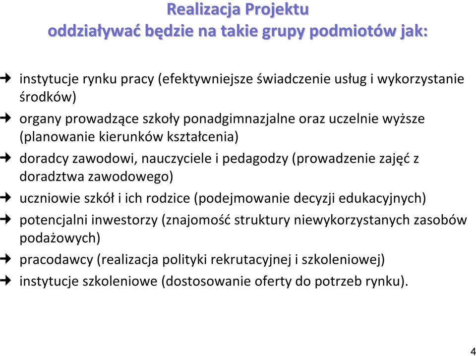 (prowadzenie zajęć z doradztwa zawodowego) uczniowie szkół i ich rodzice (podejmowanie decyzji edukacyjnych) potencjalni inwestorzy (znajomość struktury