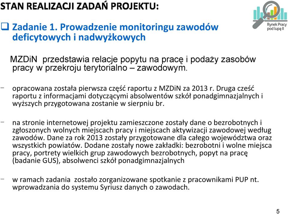 na stronie internetowej projektu zamieszczone zostały dane o bezrobotnych i zgłoszonych wolnych miejscach pracy i miejscach aktywizacji zawodowej według zawodów.