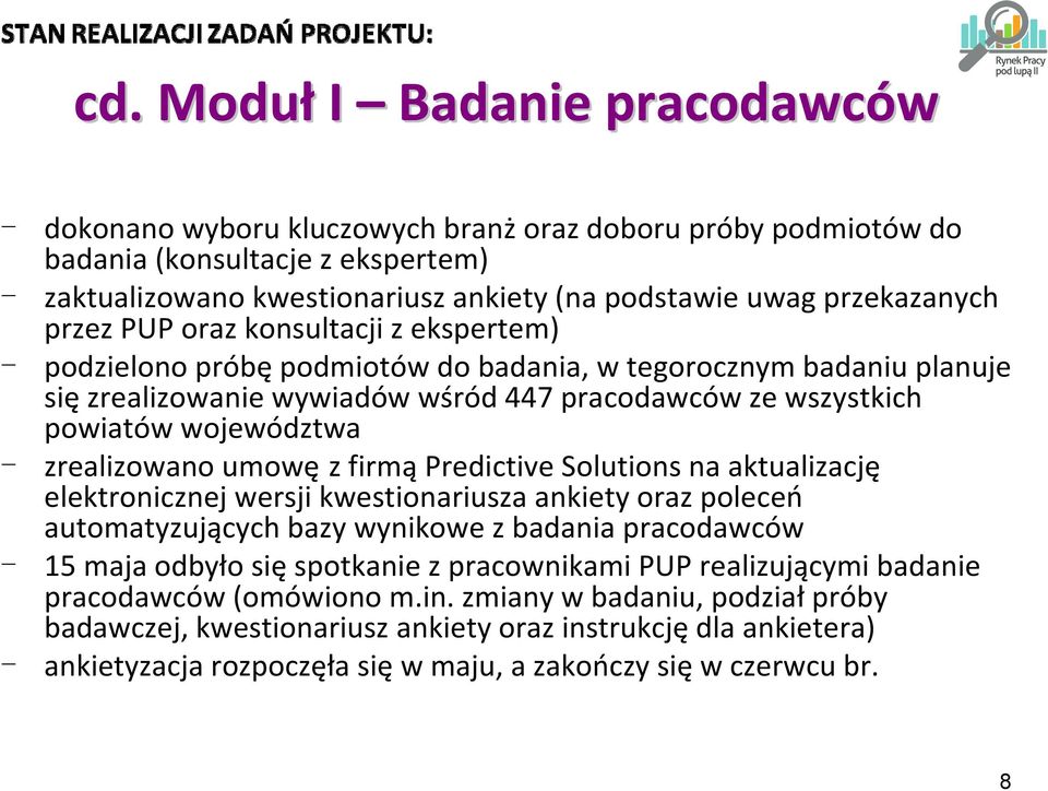 zrealizowano umowę z firmą Predictive Solutions na aktualizację elektronicznej wersji kwestionariusza ankiety oraz poleceń automatyzujących bazy wynikowe z badania pracodawców 15 maja odbyło się