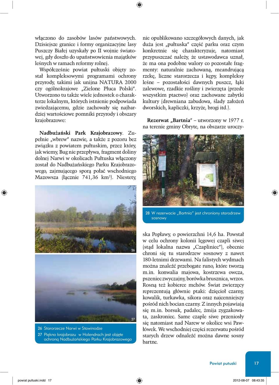 Wspó³cześnie powiat pu³tuski objêty zosta³ kompleksowymi programami ochrony przyrody, takimi jak unijna NATURA 2000 czy ogólnokrajowe Zielone P³uca Polski.