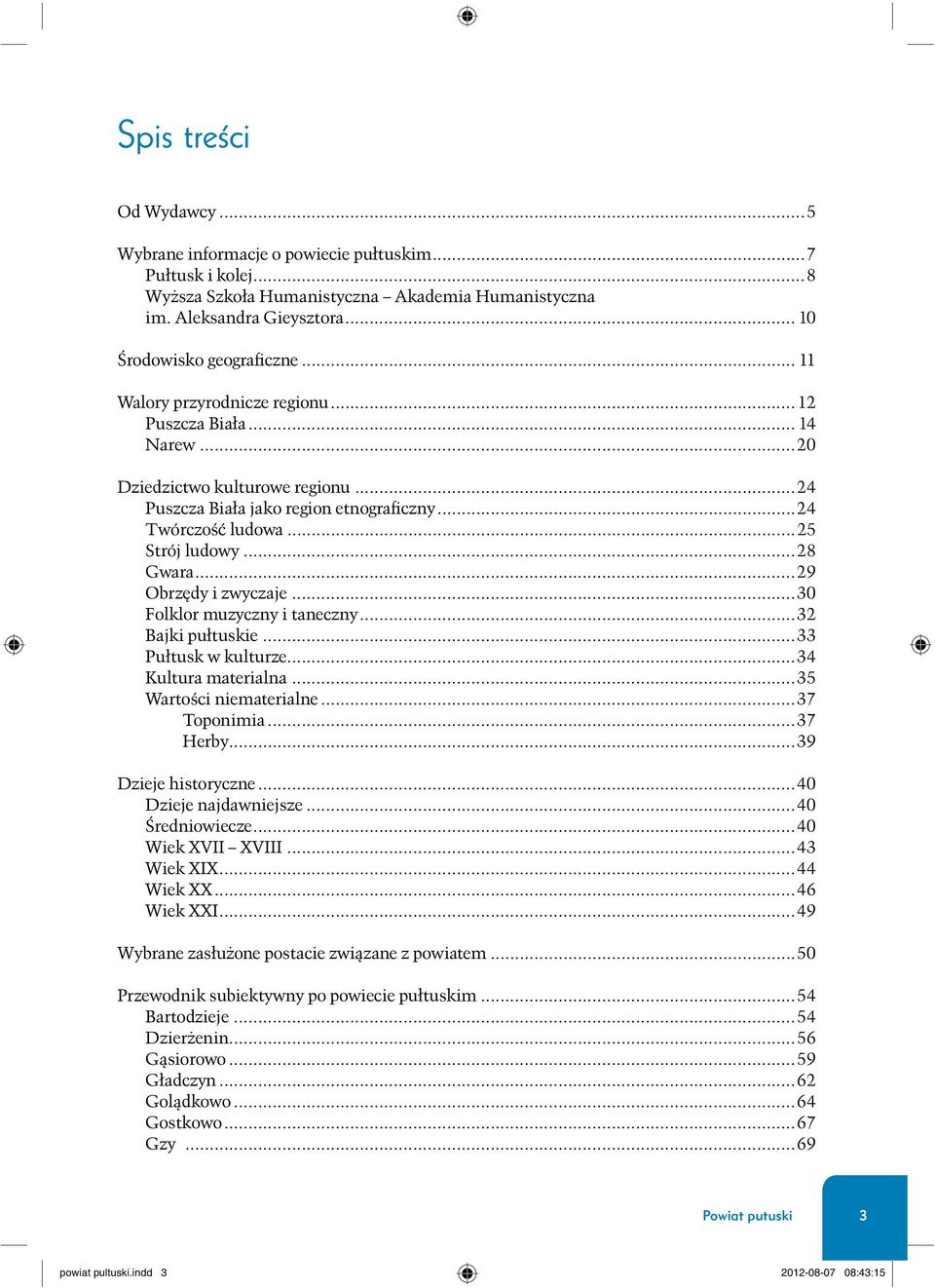 ..29 Obrzêdy i zwyczaje...30 Folklor muzyczny i taneczny...32 Bajki pu³tuskie...33 Pu³tusk w kulturze...34 Kultura materialna...35 Wartości niematerialne...37 Toponimia...37 Herby.