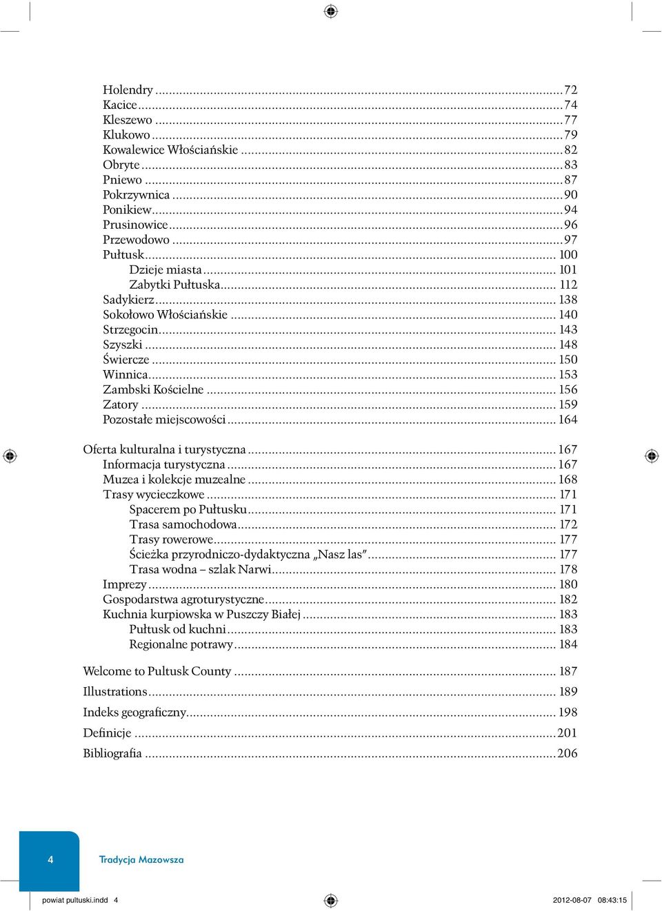 .. 164 Oferta kulturalna i turystyczna... 167 Informacja turystyczna... 167 Muzea i kolekcje muzealne... 168 Trasy wycieczkowe... 171 Spacerem po Pu³tusku... 171 Trasa samochodowa... 172 Trasy rowerowe.