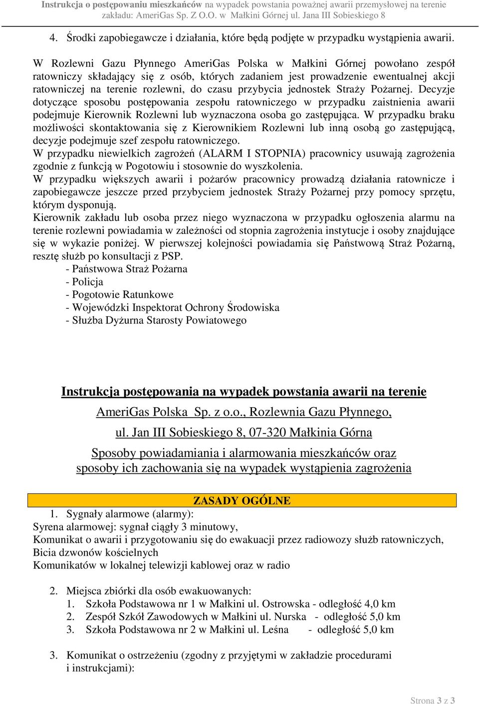 czasu przybycia jednostek Straży Pożarnej. Decyzje dotyczące sposobu postępowania zespołu ratowniczego w przypadku zaistnienia awarii podejmuje Kierownik Rozlewni lub wyznaczona osoba go zastępująca.