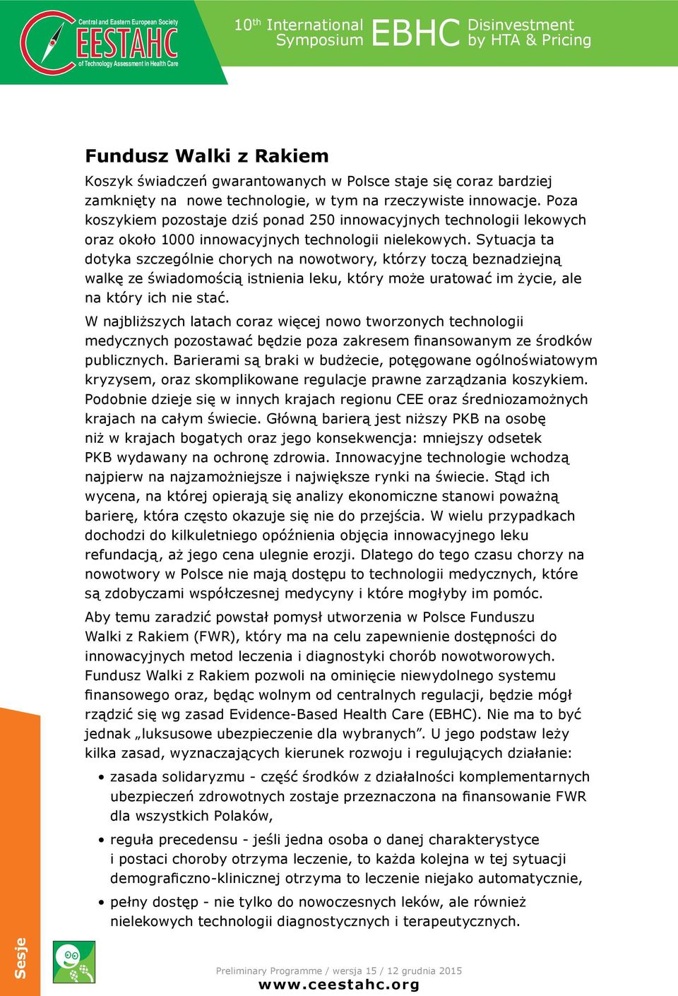 Sytuacja ta dotyka szczególnie chorych na nowotwory, którzy toczą beznadziejną walkę ze świadomością istnienia leku, który może uratować im życie, ale na który ich nie stać.