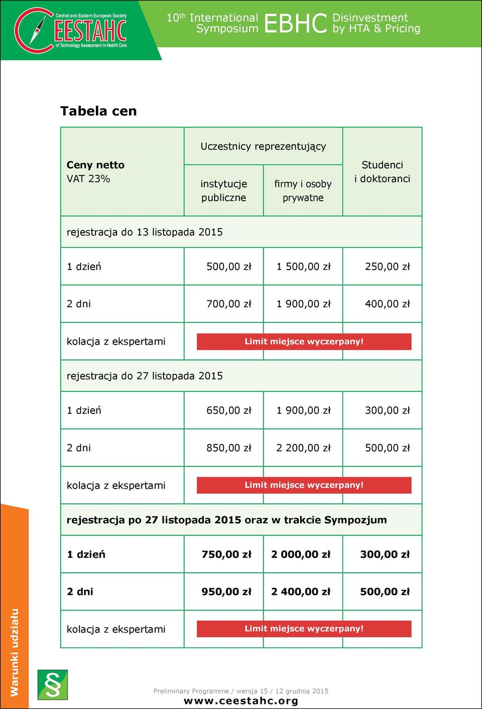 zł 180,00 zł rejestracja do 27 listopada 2015 1 dzień 650,00 zł 1 900,00 zł 300,00 zł 2 dni 850,00 zł 2 200,00 zł 500,00 zł kolacja z ekspertami 180,00 zł Limit miejsce 200,00 wyczerpany!