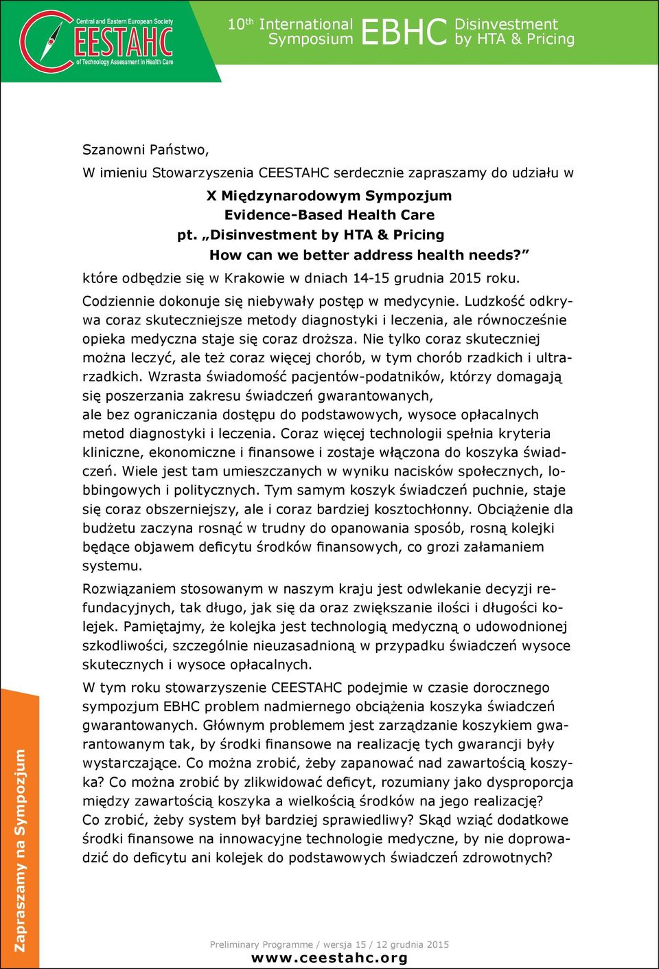 Codziennie dokonuje się niebywały postęp w medycynie. Ludzkość odkrywa coraz skuteczniejsze metody diagnostyki i leczenia, ale równocześnie opieka medyczna staje się coraz droższa.