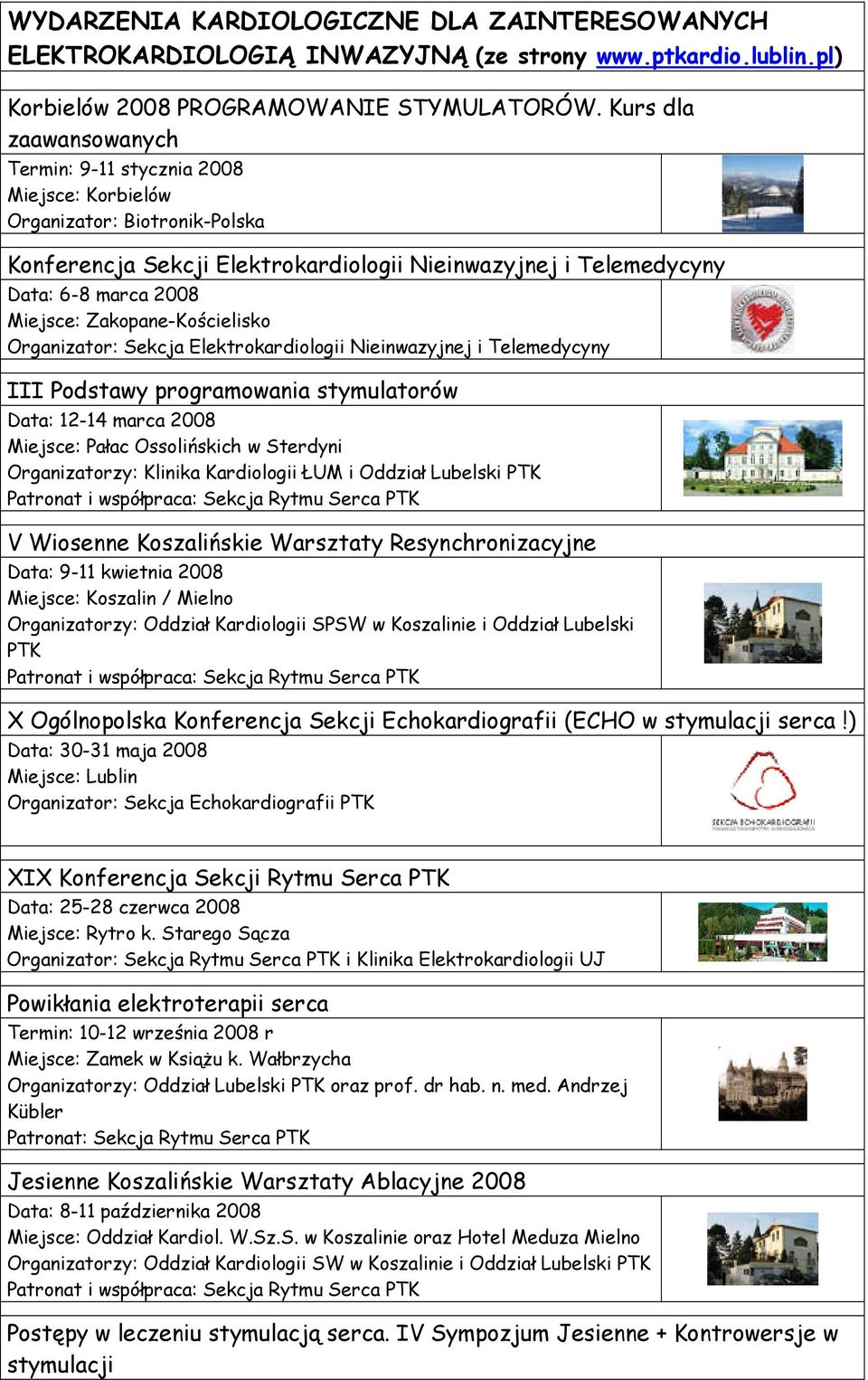 Zakopane-Kościelisko Organizator: Sekcja Elektrokardiologii Nieinwazyjnej i Telemedycyny III Podstawy programowania stymulatorów Data: 12-14 marca 2008 Miejsce: Pałac Ossolińskich w Sterdyni