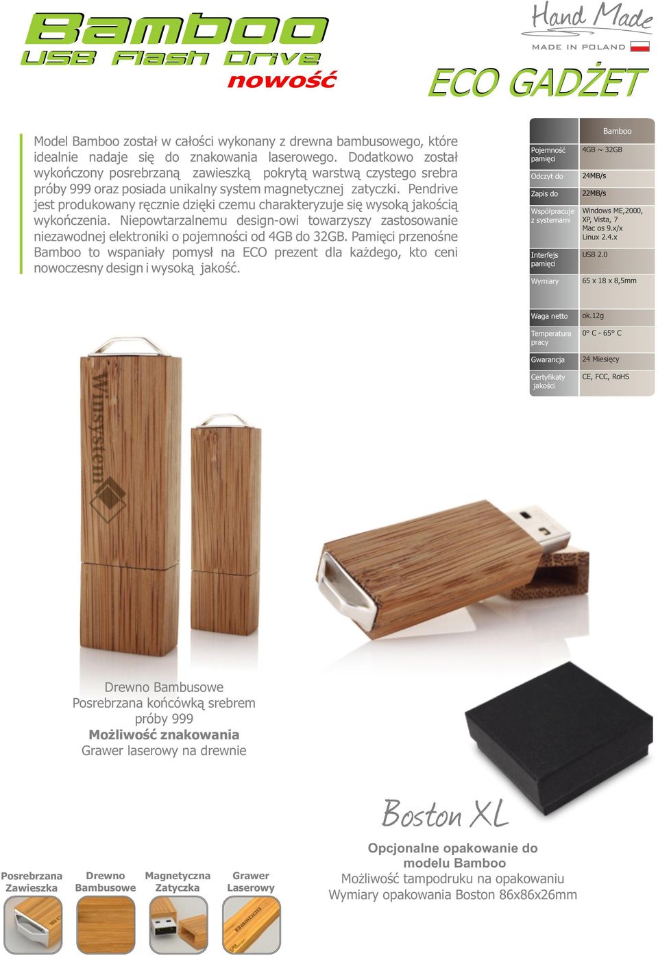 Pendrive jest produkowany ręcznie dzięki czemu charakteryzuje się wysoką jakością wykończenia. Niepowtarzalnemu design-owi towarzyszy zastosowanie niezawodnej elektroniki o pojemności od 4GB do 32GB.
