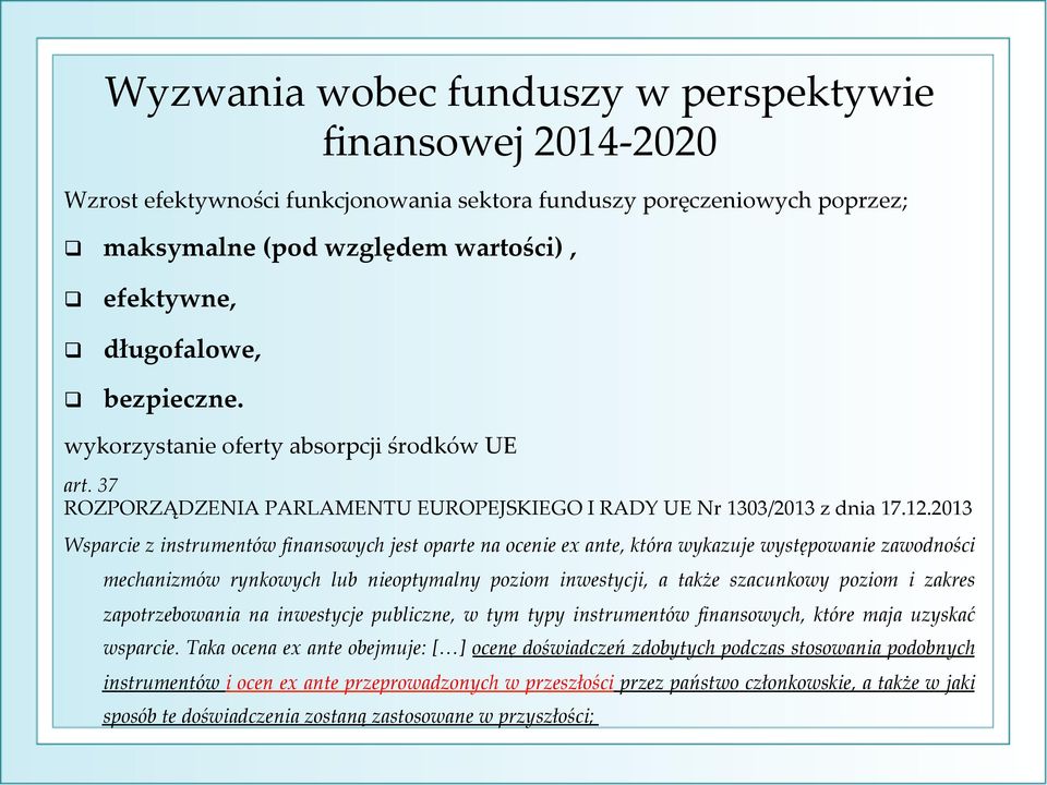 2013 Wsparcie z instrumentów finansowych jest oparte na ocenie ex ante, która wykazuje występowanie zawodności mechanizmów rynkowych lub nieoptymalny poziom inwestycji, a także szacunkowy poziom i