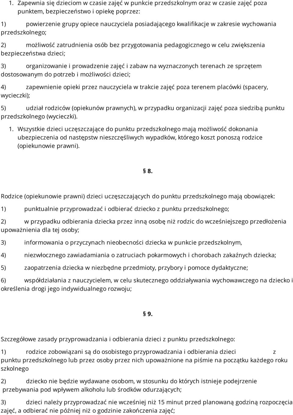 wyznaczonych terenach ze sprzętem dostosowanym do potrzeb i możliwości dzieci; 4) zapewnienie opieki przez nauczyciela w trakcie zajęć poza terenem placówki (spacery, wycieczki); 5) udział rodziców