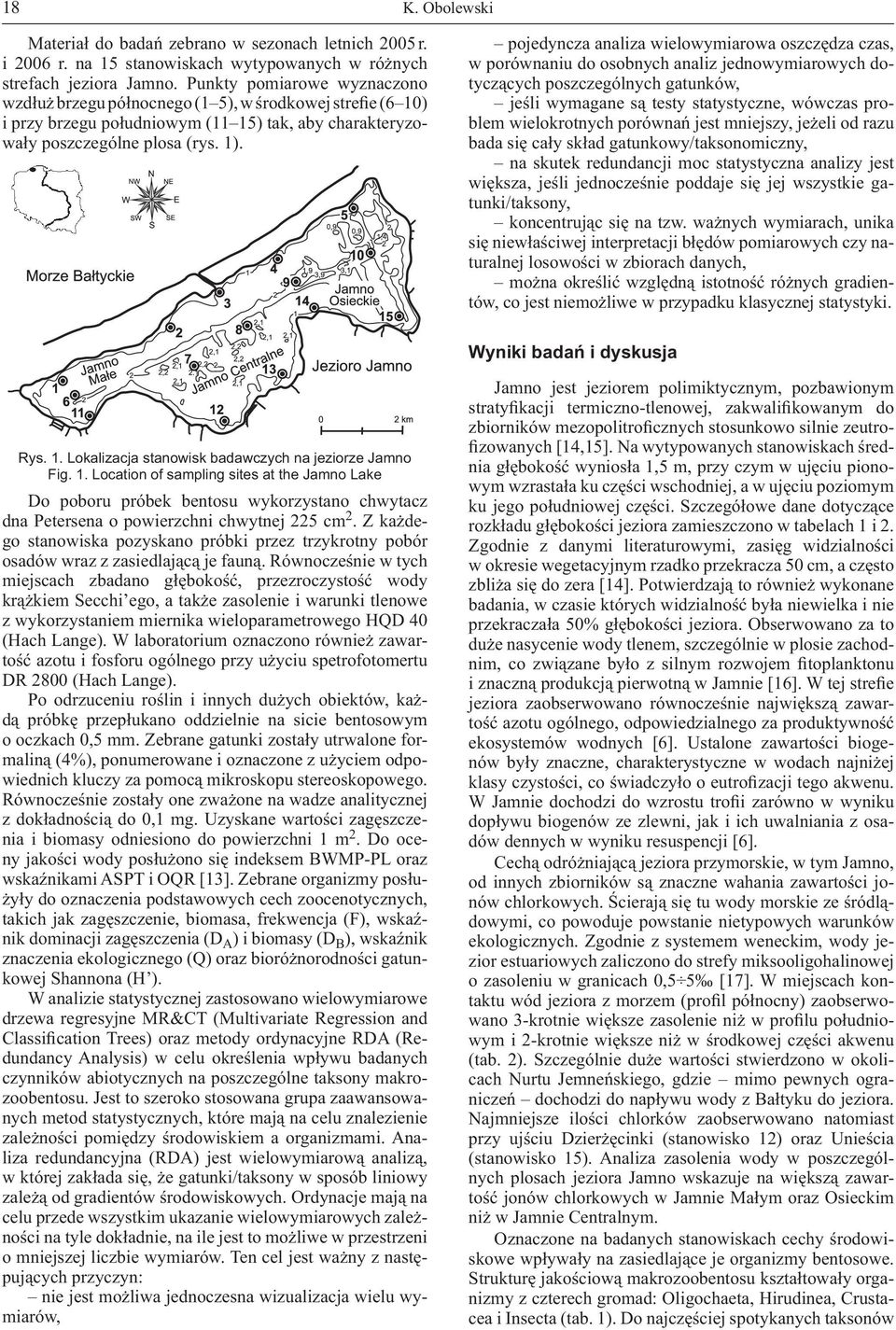 pojedyncza analiza wielowymiarowa oszczędza czas, w porównaniu do osobnych analiz jednowymiarowych dotyczących poszczególnych gatunków, jeśli wymagane są testy statystyczne, wówczas problem