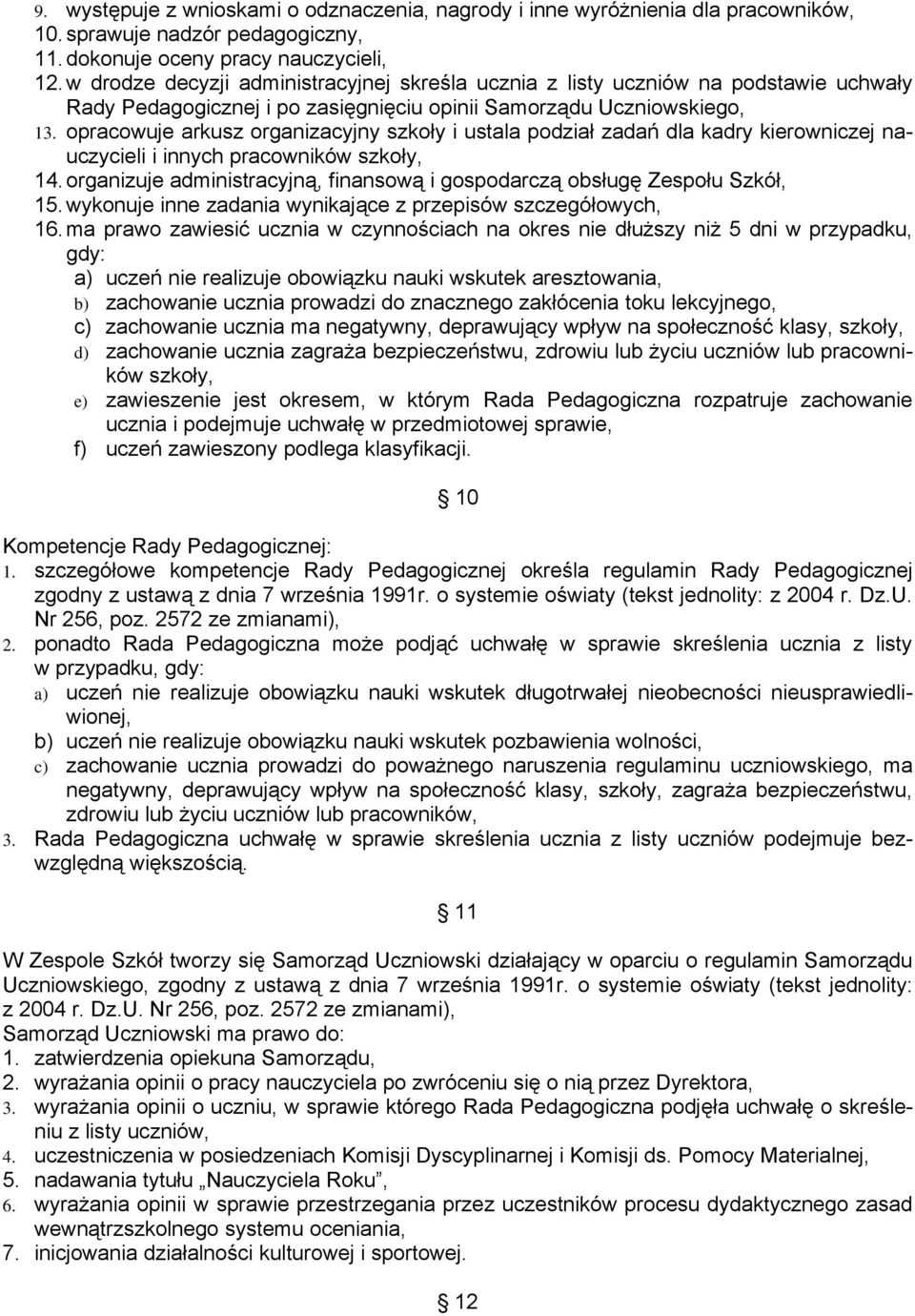 opracowuje arkusz organizacyjny szkoły i ustala podział zadań dla kadry kierowniczej nauczycieli i innych pracowników szkoły, 14.