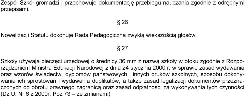 27 Szkoły używają pieczęci urzędowej o średnicy 36 mm z nazwą szkoły w otoku zgodnie z Rozporządzeniem Ministra Edukacji Narodowej z dnia 24 stycznia 2000 r.