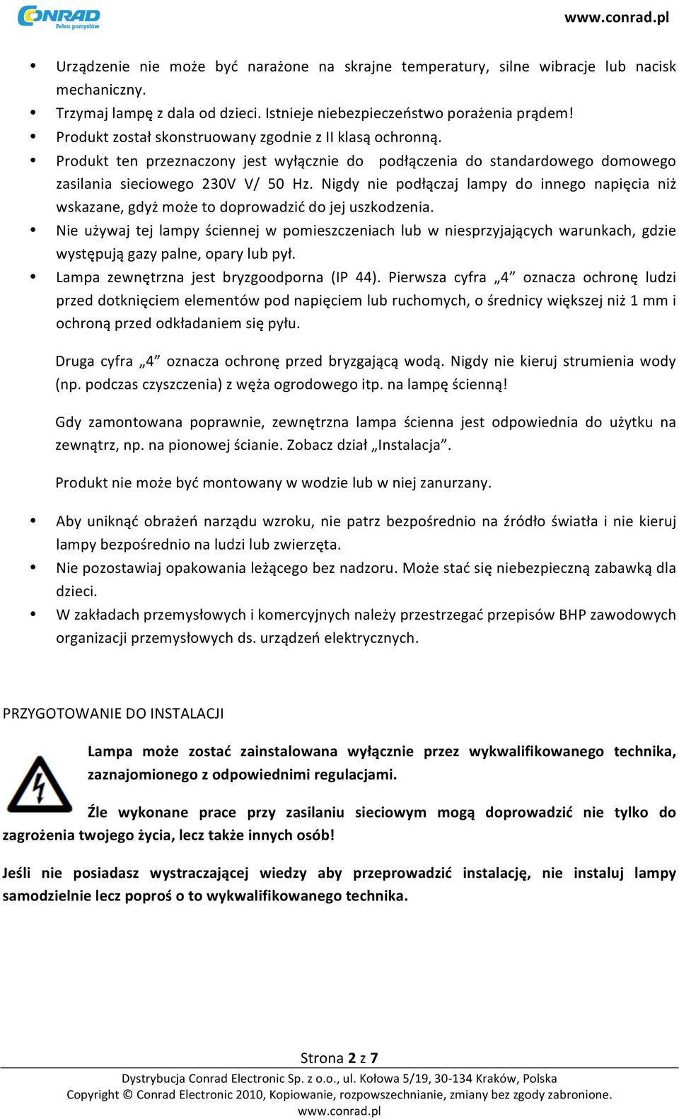 Nigdy nie podłączaj lampy do innego napięcia niż wskazane, gdyż może to doprowadzić do jej uszkodzenia.