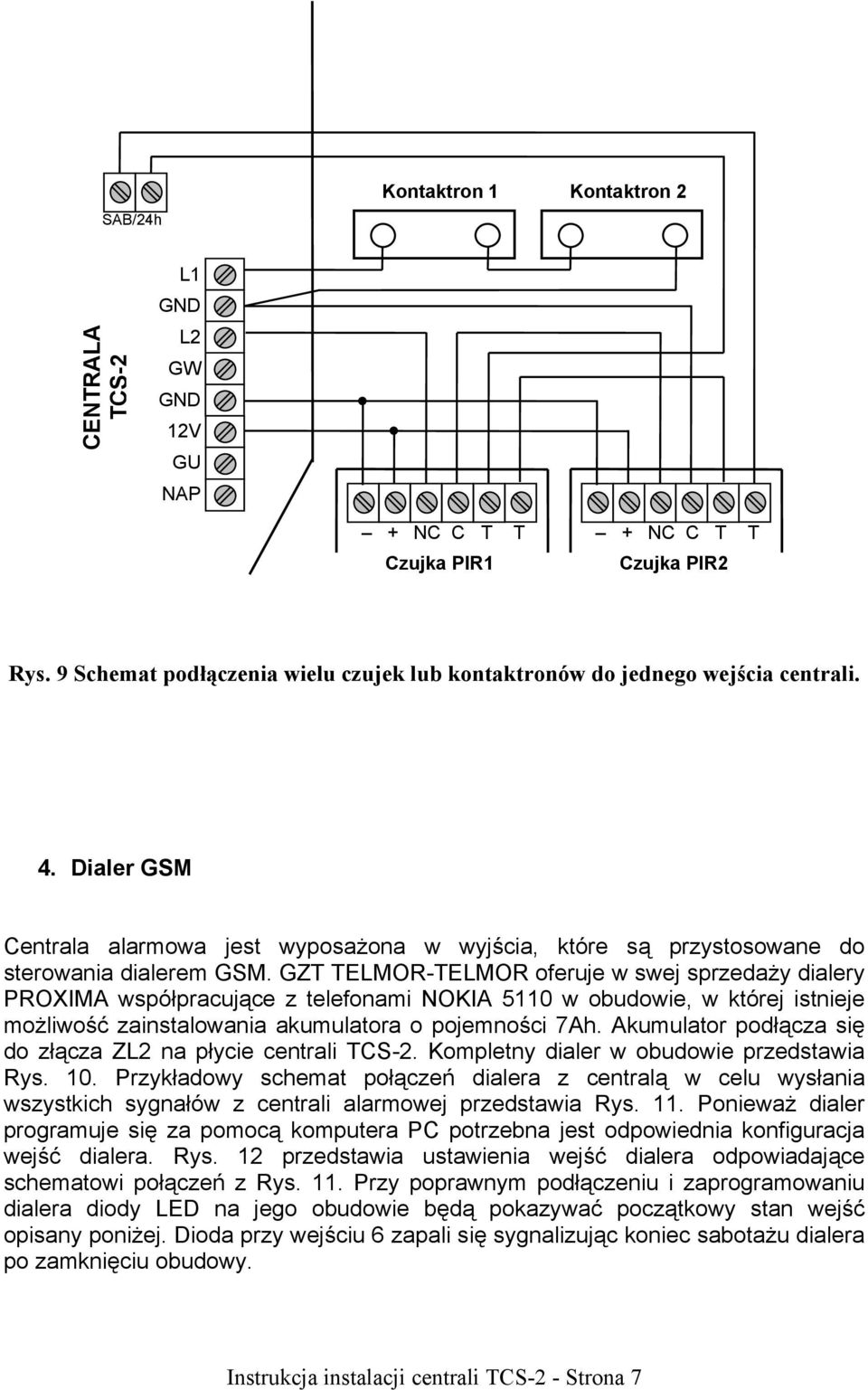 GZT TELMOR-TELMOR oferuje w swej sprzedaży dialery PROXIMA współpracujące z telefonami NOKIA 5110 w obudowie, w której istnieje możliwość zainstalowania akumulatora o pojemności 7Ah.