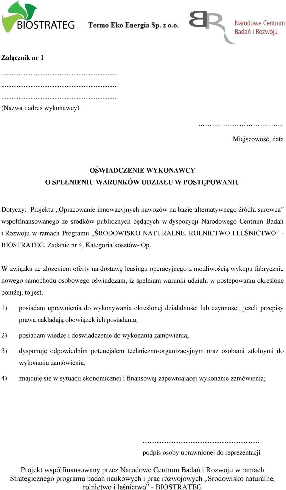 ze środków publicznych będących w dyspozycji Narodowego Centrum Badań i Rozwoju w ramach Programu ŚRODOWISKO NATURALNE, ROLNICTWO I LEŚNICTWO - BIOSTRATEG, Zadanie nr 4, Kategoria kosztów- Op.