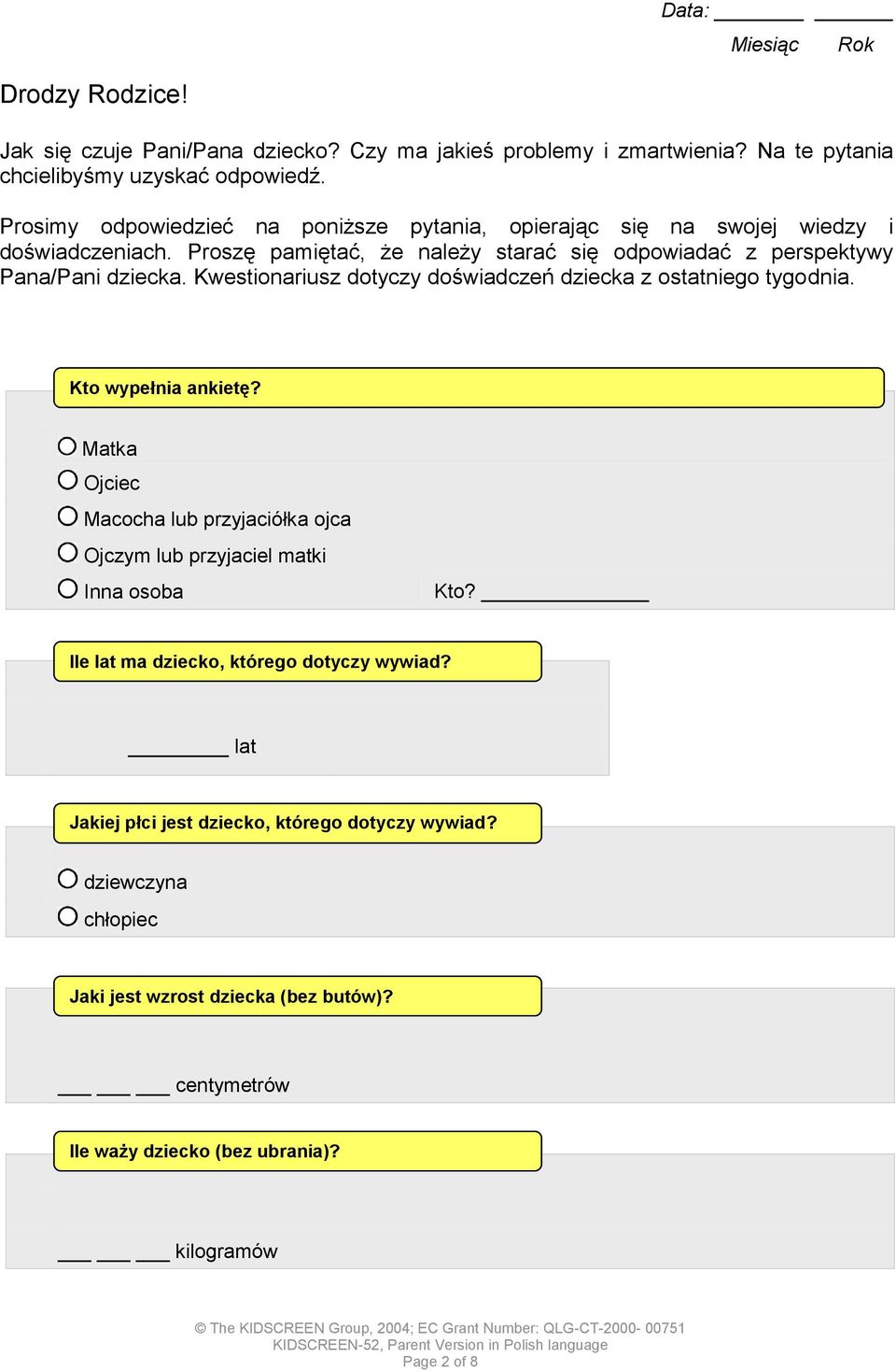 Kwestionariusz dotyczy doświadczeń dziecka z ostatniego tygodnia. Kto wypełnia ankietę? Matka Ojciec Macocha lub przyjaciółka ojca Ojczym lub przyjaciel matki Inna osoba Kto?