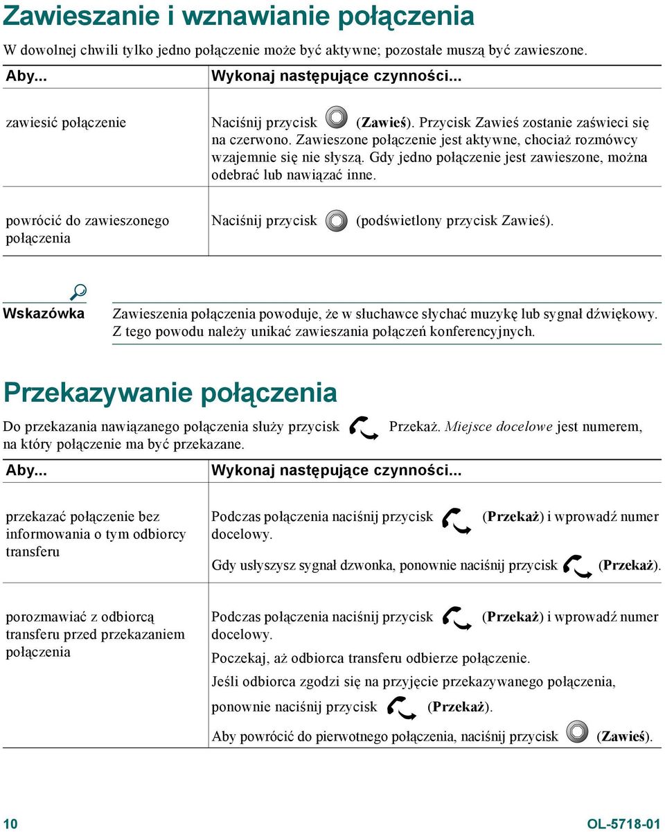 Gdy jedno połączenie jest zawieszone, można odebrać lub nawiązać inne. powrócić do zawieszonego połączenia Naciśnij przycisk (podświetlony przycisk Zawieś).