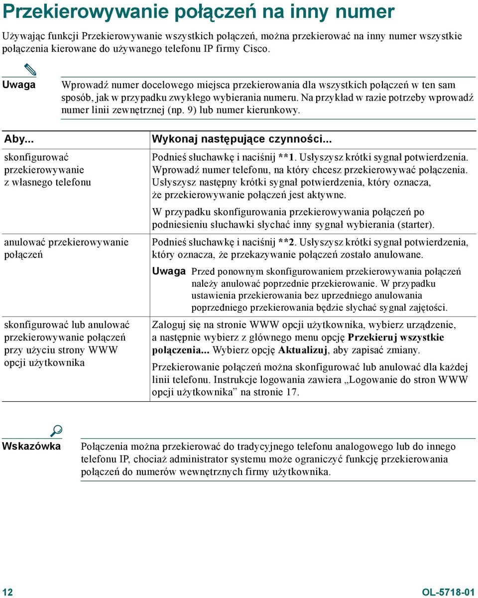 Na przykład w razie potrzeby wprowadź numer linii zewnętrznej (np. 9) lub numer kierunkowy. Aby.