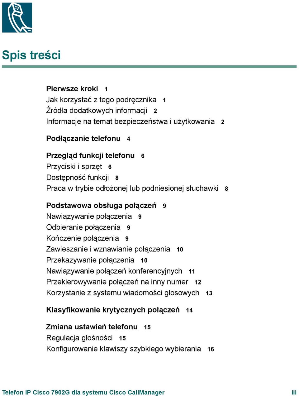 połączenia 9 Zawieszanie i wznawianie połączenia 10 Przekazywanie połączenia 10 Nawiązywanie połączeń konferencyjnych 11 Przekierowywanie połączeń na inny numer 12 Korzystanie z systemu wiadomości