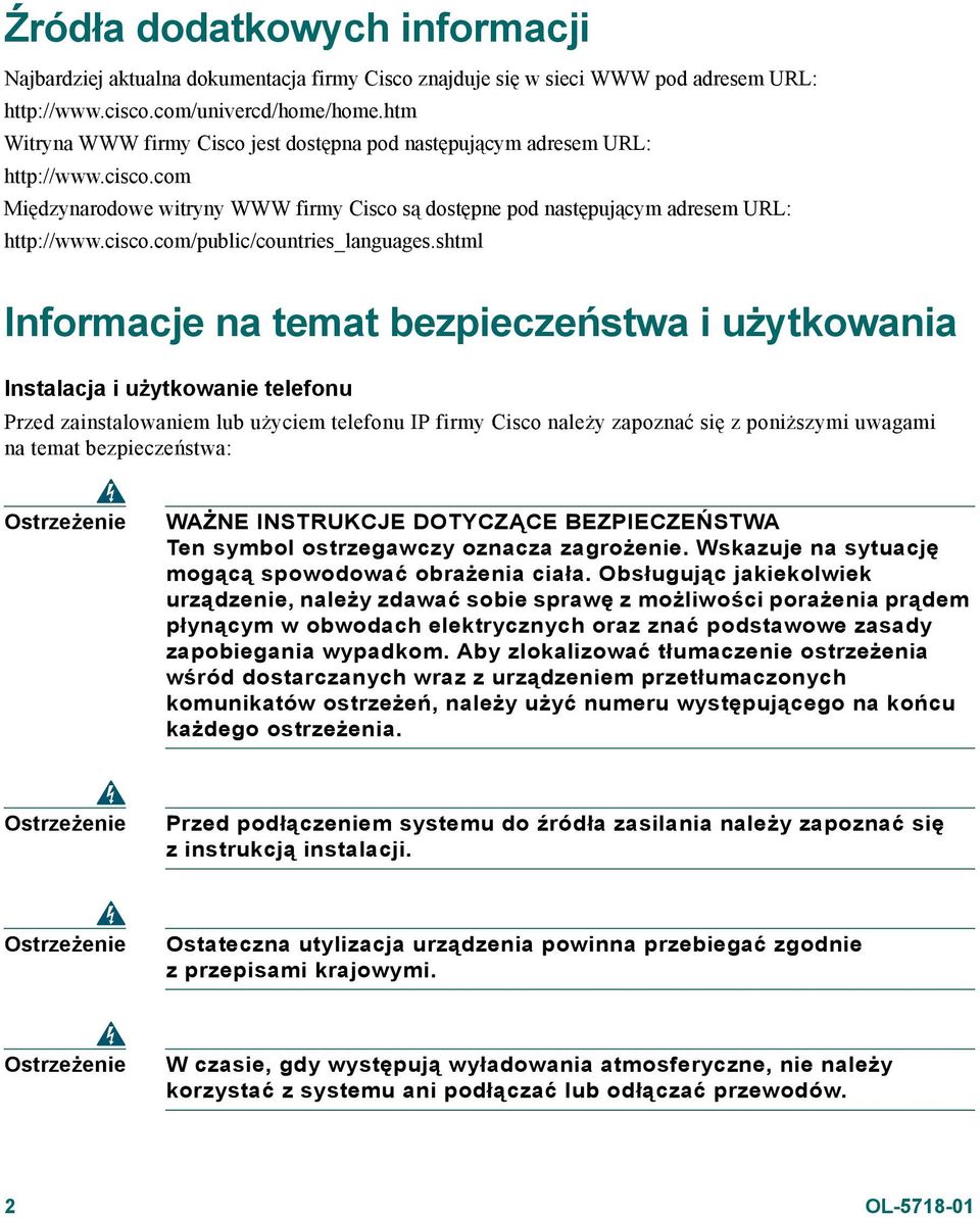 shtml Informacje na temat bezpieczeństwa i użytkowania Instalacja i użytkowanie telefonu Przed zainstalowaniem lub użyciem telefonu IP firmy Cisco należy zapoznać się z poniższymi uwagami na temat