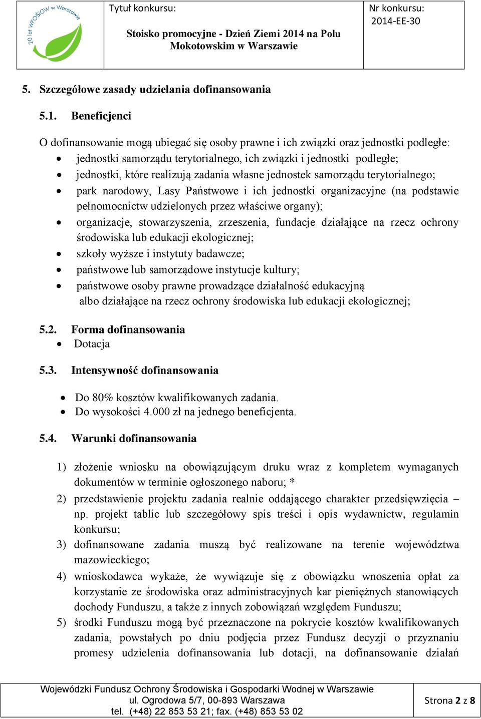 zadania własne jednostek samorządu terytorialnego; park narodowy, Lasy Państwowe i ich jednostki organizacyjne (na podstawie pełnomocnictw udzielonych przez właściwe organy); organizacje,