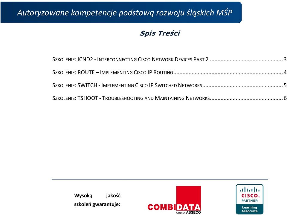 .. 4 SZKOLENIE: SWITCH - IMPLEMENTING CISCO IP SWITCHED NETWORKS.
