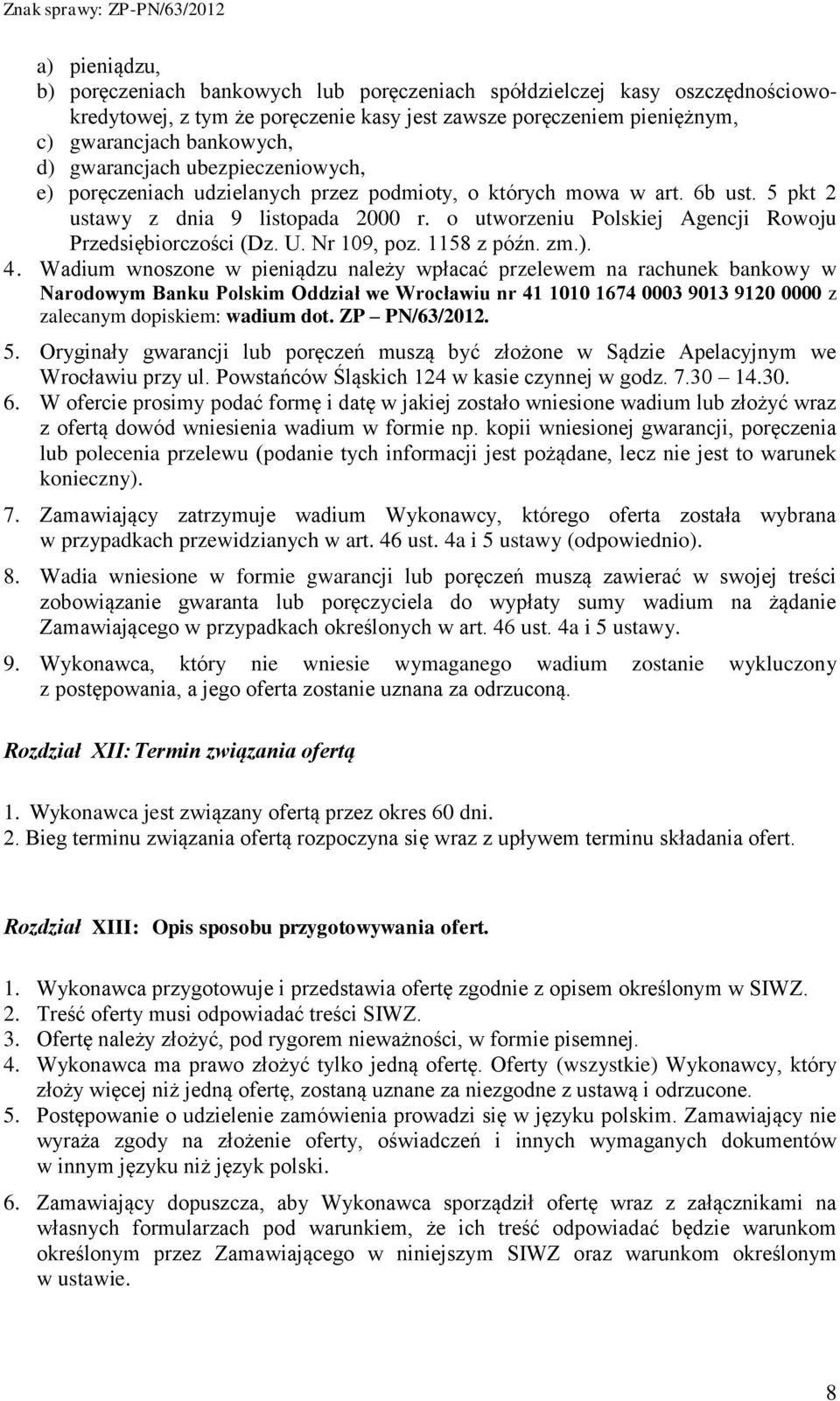 o utworzeniu Polskiej Agencji Rowoju Przedsiębiorczości (Dz. U. Nr 109, poz. 1158 z późn. zm.). 4.