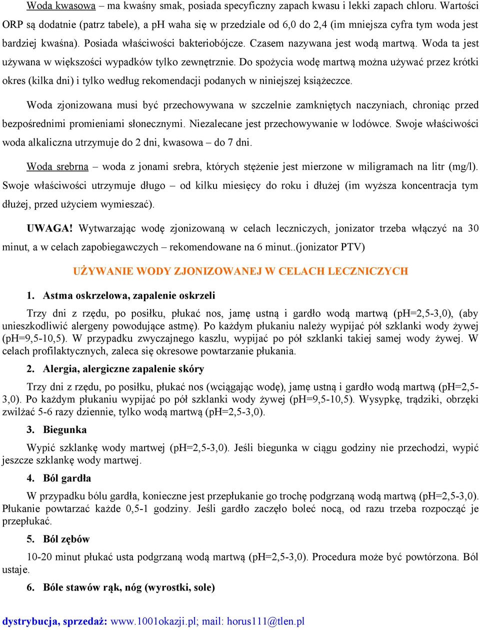 Czasem nazywana jest wodą martwą. Woda ta jest używana w większości wypadków tylko zewnętrznie.