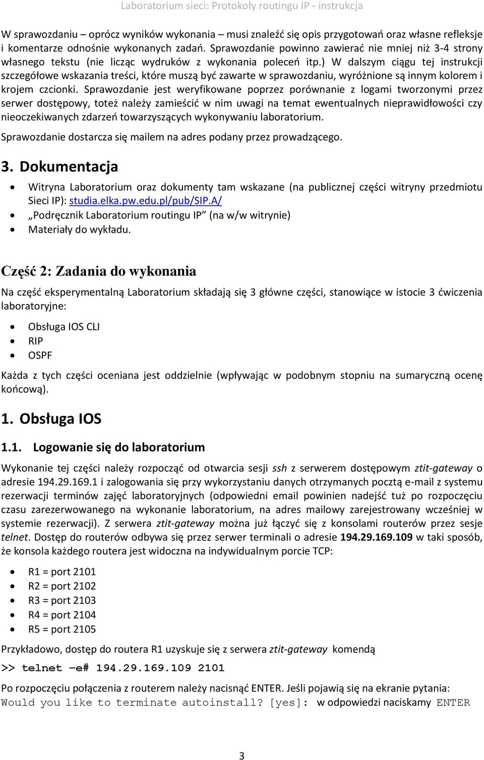 ) W dalszym ciągu tej instrukcji szczegółowe wskazania treści, które muszą być zawarte w sprawozdaniu, wyróżnione są innym kolorem i krojem czcionki.