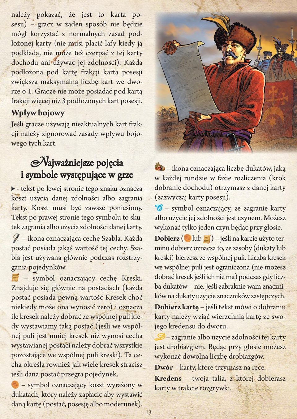 Gracze nie może posiadać pod kartą frakcji więcej niż 3 podłożonych kart posesji. Wpływ bojowy Jeśli gracze używają nieaktualnych kart frakcji należy zignorować zasady wpływu bojowego tych kart.