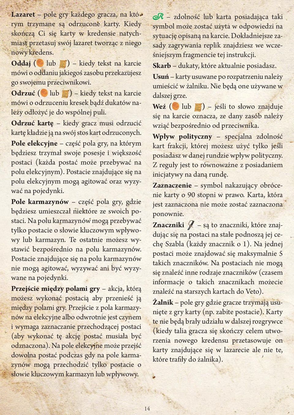 Odrzuć ( lub ) kiedy tekst na karcie mówi o odrzuceniu kresek bądź dukatów należy odłożyć je do wspólnej puli. Odrzuć kartę kiedy gracz musi odrzucić kartę kładzie ją na swój stos kart odrzuconych.