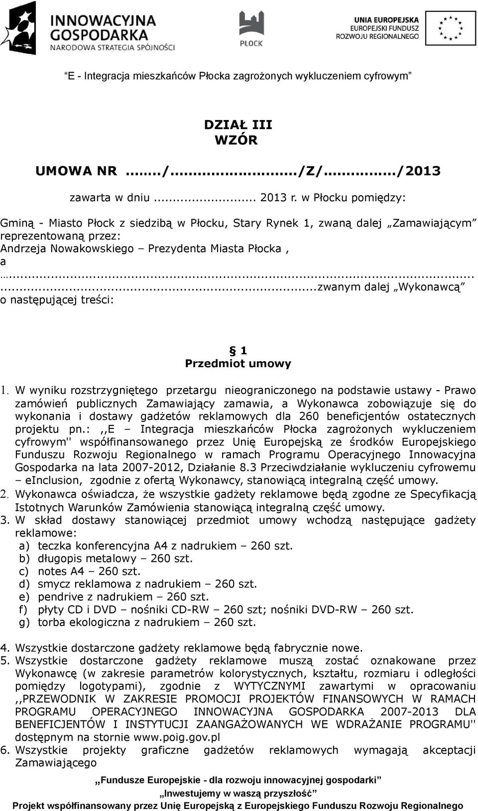 .....zwanym dalej Wykonawcą o następującej treści: 1 Przedmiot umowy 1.