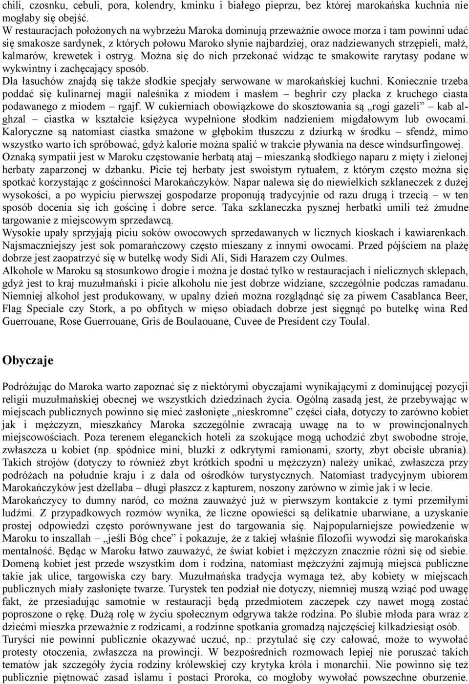 kalmarów, krewetek i ostryg. Można się do nich przekonać widząc te smakowite rarytasy podane w wykwintny i zachęcający sposób.