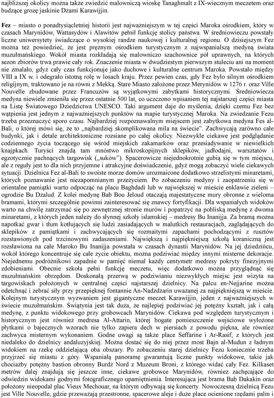 W średniowieczu powstały liczne uniwersytety świadczące o wysokiej randze naukowej i kulturalnej regionu.