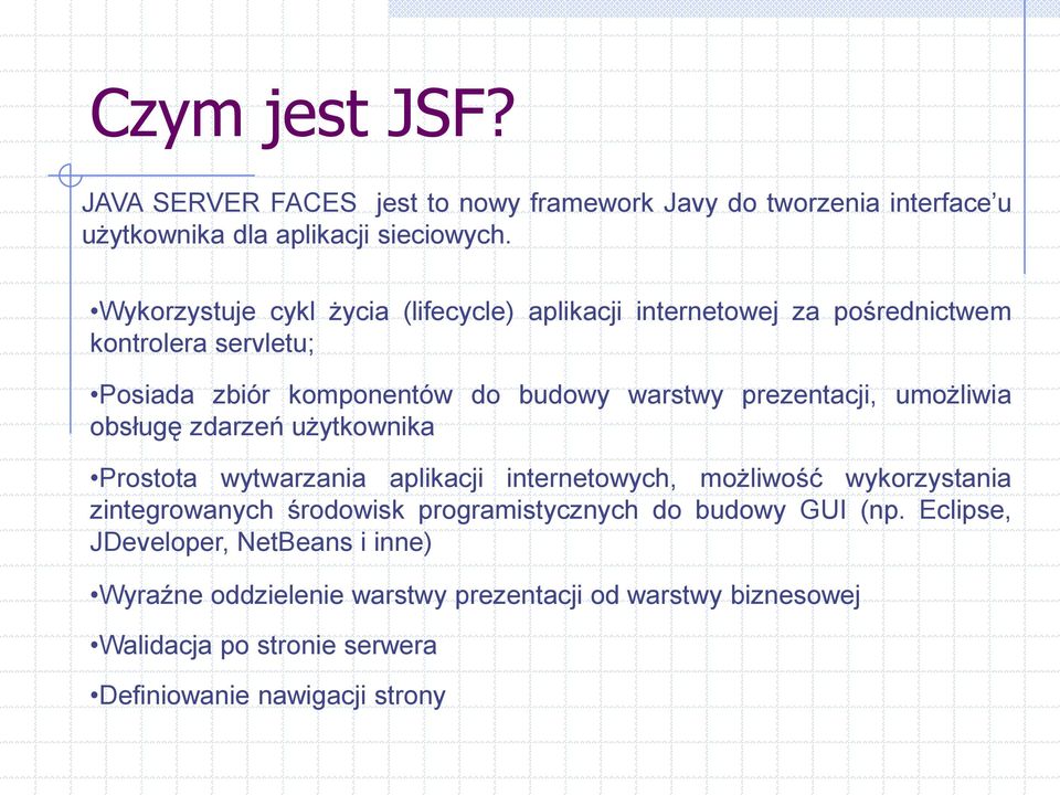 prezentacji, umożliwia obsługę zdarzeń użytkownika Prostota wytwarzania aplikacji internetowych, możliwość wykorzystania zintegrowanych środowisk