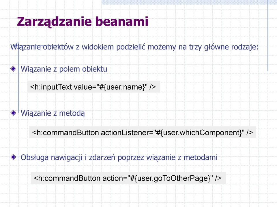 name}" /> Wiązanie z metodą <h:commandbutton actionlistener="#{user.