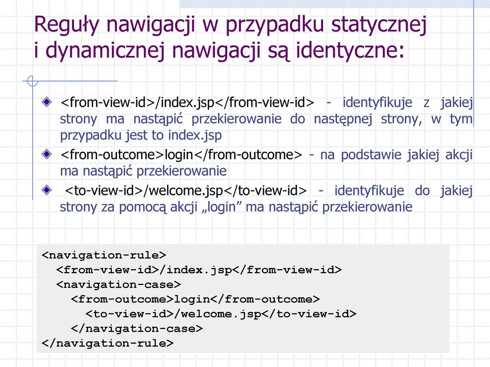 jsp <from-outcome>login</from-outcome> - na podstawie jakiej akcji ma nastąpić przekierowanie <to-view-id>/welcome.