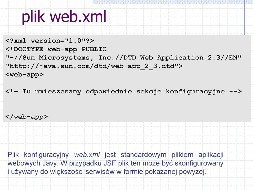 Tu umieszczamy odpowiednie sekcje konfiguracyjne --> </web-app> Plik konfiguracyjny web.