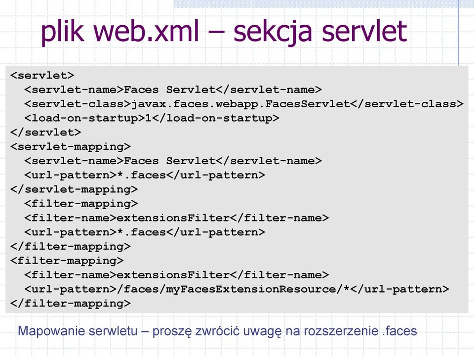 faces</url-pattern> </servlet-mapping> <filter-mapping> <filter-name>extensionsfilter</filter-name> <url-pattern>*.